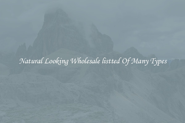Natural Looking Wholesale listted Of Many Types