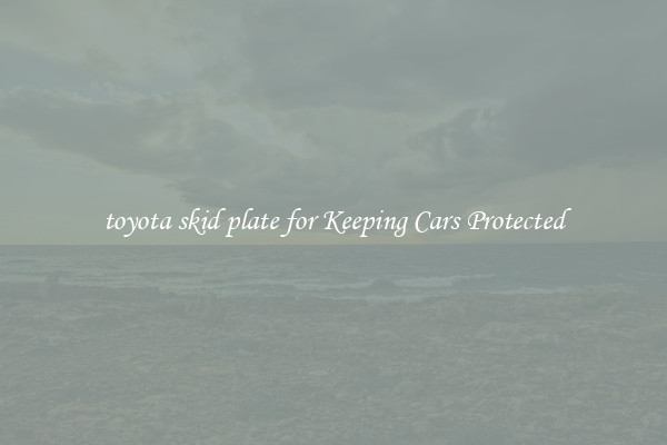 toyota skid plate for Keeping Cars Protected