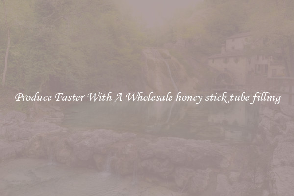 Produce Faster With A Wholesale honey stick tube filling