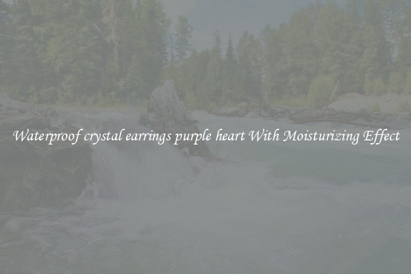 Waterproof crystal earrings purple heart With Moisturizing Effect