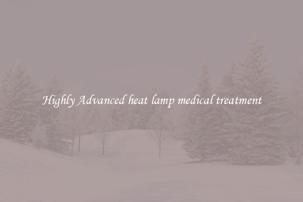 Highly Advanced heat lamp medical treatment