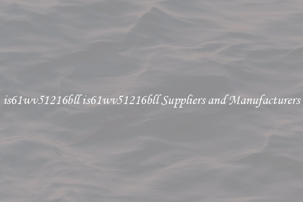 is61wv51216bll is61wv51216bll Suppliers and Manufacturers