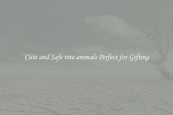 Cute and Safe tree animals Perfect for Gifting
