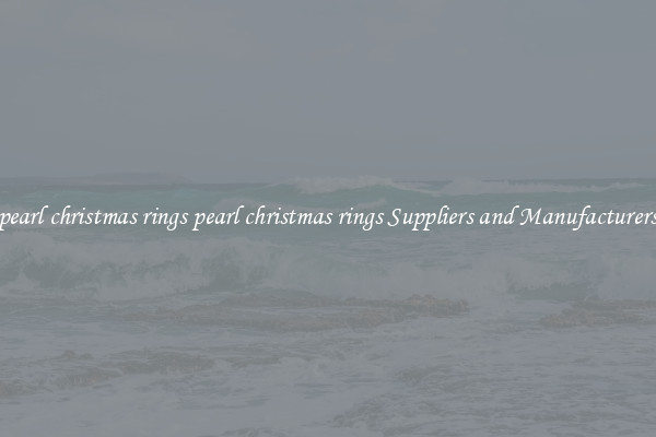 pearl christmas rings pearl christmas rings Suppliers and Manufacturers