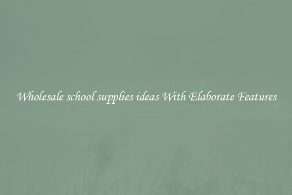 Wholesale school supplies ideas With Elaborate Features